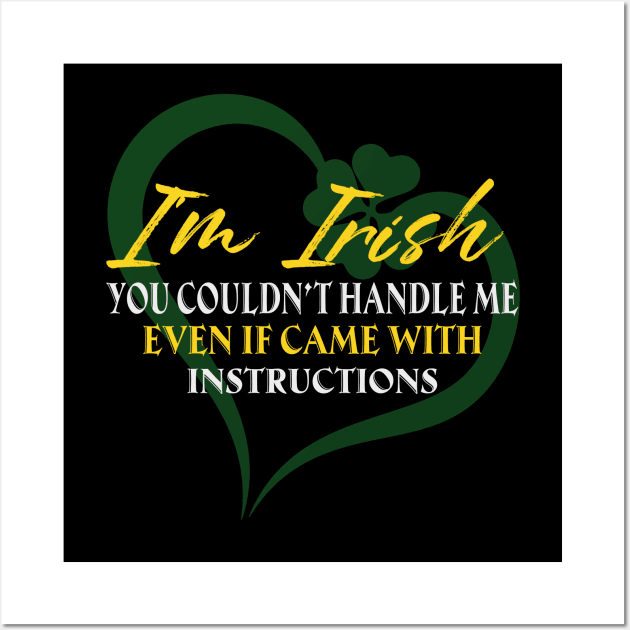 I'm Irish You Could Handle Me Even If Came With Instruction Wall Art by Jenna Lyannion